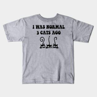 I was Normal 3 Cats Ago Kids T-Shirt